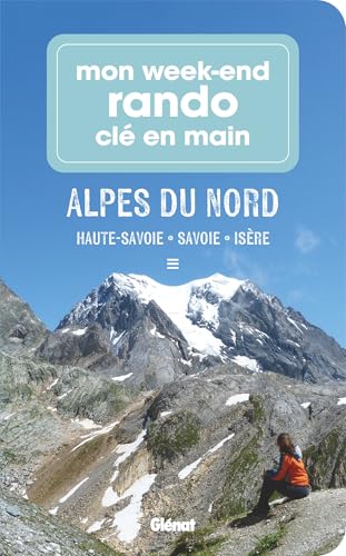 Mon week-end rando clé en main Alpes du Nord: Haute-Savoie, Savoie, Isère Mon week-end rando clé en main Alpes du Nord: Haute-Savoie, Savoie, Isère von GLENAT