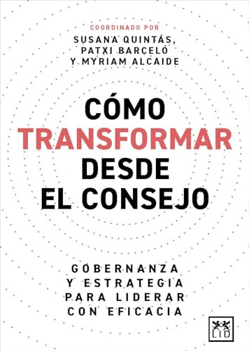 Cómo transformar desde el Consejo: Gobernanza y estrategia para liderar con eficacia (Acción Empresarial) von LID Editorial