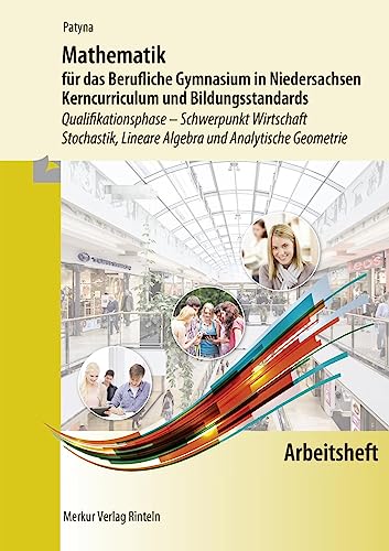 Arbeitsheft zu Mathematik für das Berufliche Gymnasium in Niedersachsen: Kerncurriculum und Bildungsstandards - Qualifikationsphase Schwerpunkt ... Lineare Algebra und Analytische Geometrie