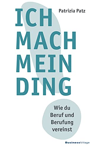 Ich mach mein Ding: Wie du Beruf und Berufung vereinst