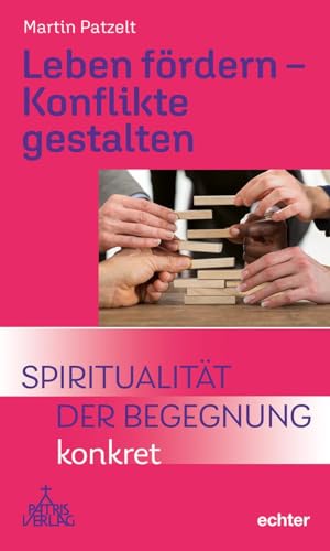 Leben fördern – Konflikte gestalten: Spiritualität der Begegnung – konkret