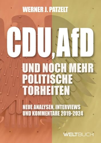 CDU, AfD und noch mehr politische Torheiten: Neue Analysen, Interviews und Kommentare 2019-2024 von Weltbuch Verlag