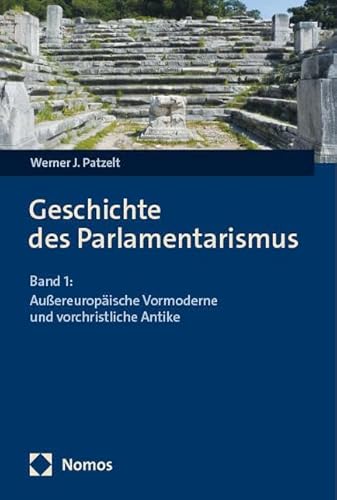 Geschichte des Parlamentarismus: Band 1: Außereuropäische Vormoderne und vorchristliche Antike