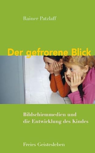 Der gefrorene Blick: Bildschirmmedien und die Entwicklung des Kindes. von Freies Geistesleben GmbH