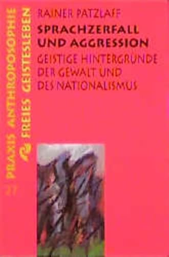 Sprachzerfall und Aggression: Geistige Hintergründe der Gewalt und des Nationalsozialismus (Praxis Anthroposophie)