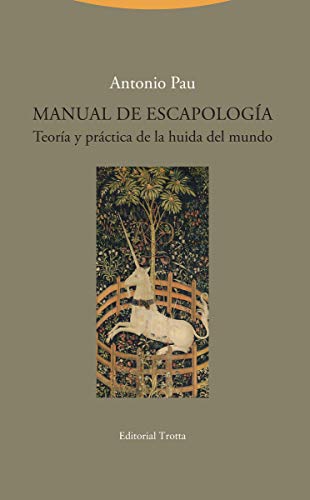 Manual de Escapología: Teoría y práctica de la huida del mundo (La Dicha de Enmudecer)