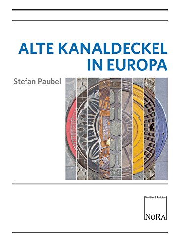 Alte Kanaldeckel in Europa: Mit einem Essay von Wolfgang Schüler