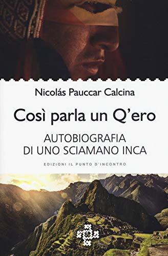Così parla un Q'ero. Autobiografia di uno sciamano inca (Uomini e spiritualità)
