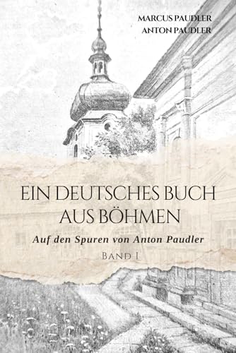 Ein deutsches Buch aus Böhmen: Auf den Spuren von Anton Paudler (Band I)