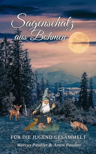 Sagenschatz aus Böhmen: Für die Jugend gesammelt und bearbeitet Sagenschatz aus Böhmen: Für die Jugend gesammelt und bearbeitet von 978-3-9823783