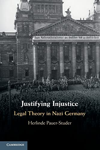 Justifying Injustice: Legal Theory in Nazi Germany (Cambridge Studies in Constitutional Law) von Cambridge University Press