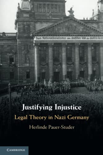 Justifying Injustice: Legal Theory in Nazi Germany (Cambridge Studies in Constitutional Law)
