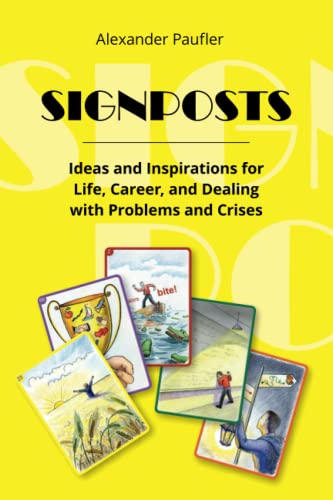 SIGNPOSTS: Ideas and Inspirations for Life, Career, and Dealing with Problems and Crises SIGNPOSTS: Ideas and Inspirations for Life, Career, and Dealing with Problems and Crises
