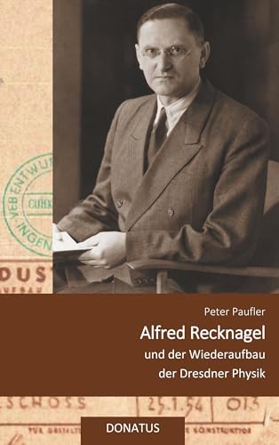 Alfred Recknagel und der Wiederaufbau der Dresdner Physik von Books on Demand
