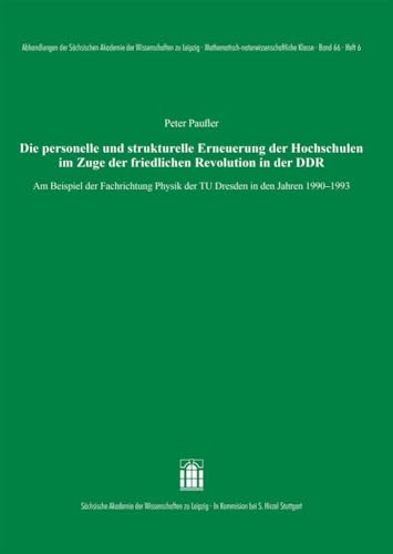 Die personelle und strukturelle Erneuerung der Hochschulen im Zuge der friedlichen Revolution in der DDR: Am Beispiel der Fachrichtung Physik der TU ... Mathematisch-naturwissenschaftliche Klasse) von Hirzel S. Verlag