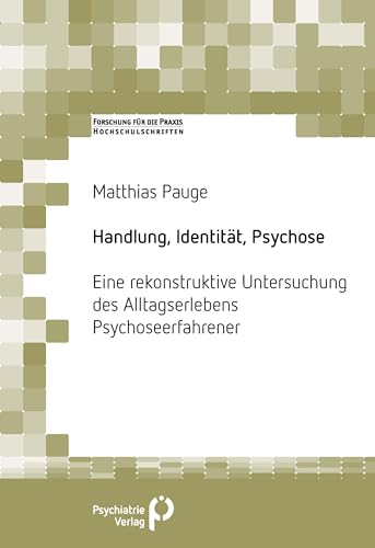 Handlung, Identität, Psychose: Eine rekonstruktive Untersuchung des Alltagserlebens Psychoseerfahrener (Forschung fuer die Praxis - Hochschulschriften) von Psychiatrie-Verlag GmbH