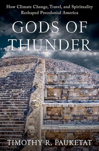Gods of Thunder: How Climate Change, Travel, and Spirituality Reshaped Precolonial America von Oxford University Press Inc