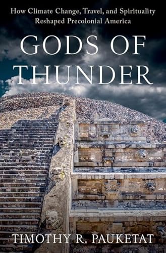 Gods of Thunder: How Climate Change, Travel, and Spirituality Reshaped Precolonial America