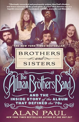 Brothers and Sisters: The Allman Brothers Band and the Inside Story of the Album That Defined the 70s Brothers and Sisters: The Allman Brothers Band and the Inside Story of the Album That Defined the 70s