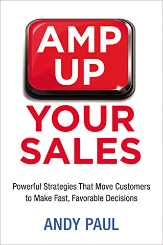 Amp Up Your Sales: Powerful Strategies That Move Customers to Make Fast, Favorable Decisions von HarperCollins