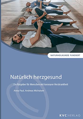 Natürlich herzgesund: Ein Ratgeber für Menschen mit koronarer Herzkrankheit (Naturheilkunde fundiert) von KVC Verlag