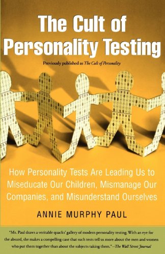 The Cult of Personality Testing: How Personality Tests Are Leading Us to Miseducate Our Children, Mismanage Our Companies, and Misunderstand Ourselves von Free Press