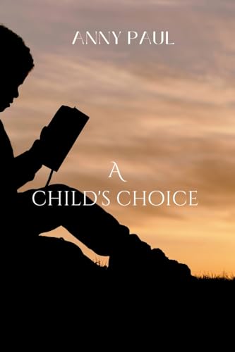 A child's choice: Path to transformation von Anny