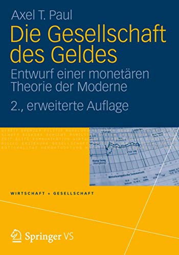 Die Gesellschaft des Geldes: Entwurf einer monetären Theorie der Moderne (Wirtschaft und Gesellschaft) (German Edition) (Wirtschaft + Gesellschaft) von VS Verlag für Sozialwissenschaften