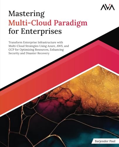 Mastering Multi-Cloud Paradigm for Enterprises: Transform Enterprise Infrastructure with Multi-Cloud Strategies Using Azure, AWS, and GCP for ... and Disaster Recovery (English Edition) von Orange Education Pvt. Ltd
