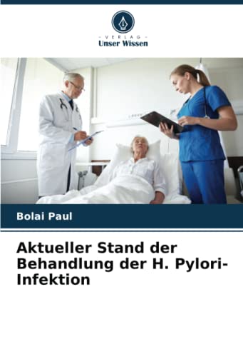 Aktueller Stand der Behandlung der H. Pylori-Infektion von Verlag Unser Wissen