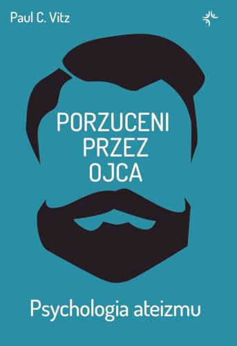 Porzuceni przez ojca: Psychologia ateizmu (XX Pierwszy) von Prodoteo