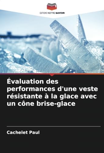 Évaluation des performances d'une veste résistante à la glace avec un cône brise-glace von Editions Notre Savoir