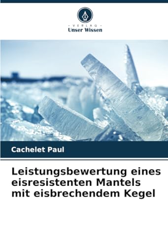 Leistungsbewertung eines eisresistenten Mantels mit eisbrechendem Kegel von Verlag Unser Wissen