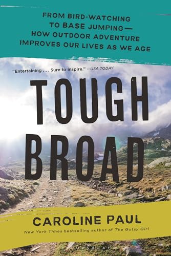 Tough Broad: From Bird-Watching to Base Jumping--How Outdoor Adventure Improves Our Lives as We Age von Bloomsbury Publishing USA