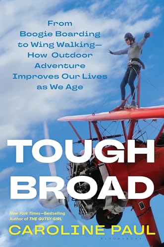 Tough Broad: From Boogie Boarding to Wing Walking―How Outdoor Adventure Improves Our Lives as We Age