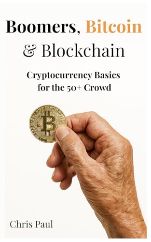 Boomers, Bitcoin & Blockchain: Cryptocurrency Basics for the 50+ Crowd von Independently published