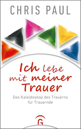 Ich lebe mit meiner Trauer: Das Kaleidoskop des Trauerns für Trauernde von Guetersloher Verlagshaus