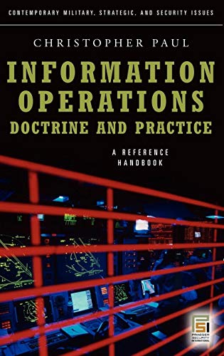 Information Operations - Doctrine and Practice: A Reference Handbook (Contemporary Military, Strategic, and Security Issues)