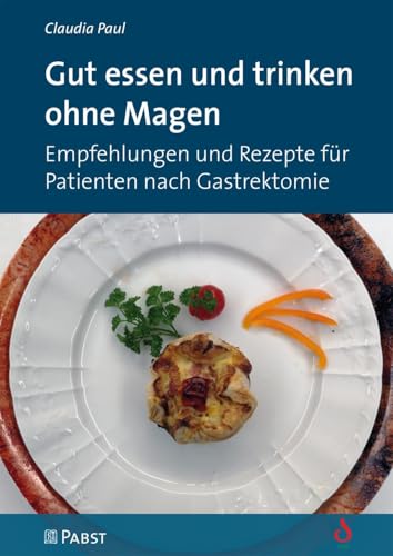 Gut essen und trinken ohne Magen: Empfehlungen und Rezepte für Patienten nach Gastrektomie von PABST SCIENCE PUBLISHERS