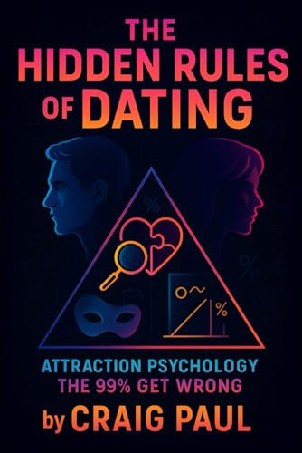 The Hidden Rules of Dating: Attraction Psychology the 99% Get Wrong - Unlock Proven Secrets to Love & Relationships | Master Behavioral Science & Silent Signals (Craig Paul) von Independently published