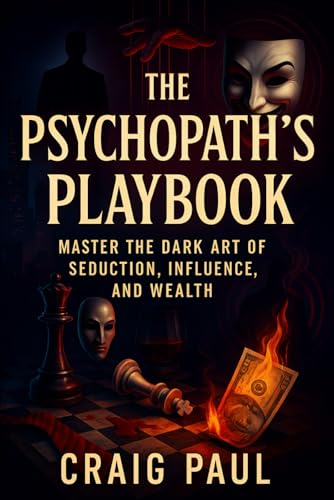 The Psychopath’s Playbook: Master the Dark Art of Seduction, Influence, and Wealth - Unlock Hidden Power: Covert Mind Control, NLP Techniques, ... for Social Dominance & Success (Craig Paul) von Independently published