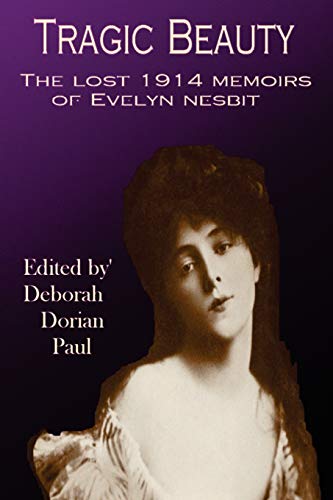 Tragic Beauty: The Lost 1914 Memoirs of Evelyn Nesbit