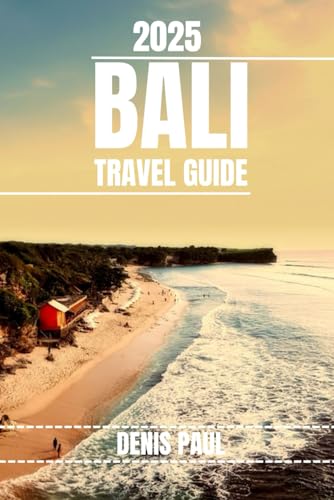 BALI TRAVEL GUIDE: Explore Bali’s Top Attractions, Hidden Gems, Cultural Highlights. Practical Tips and Local Secrets