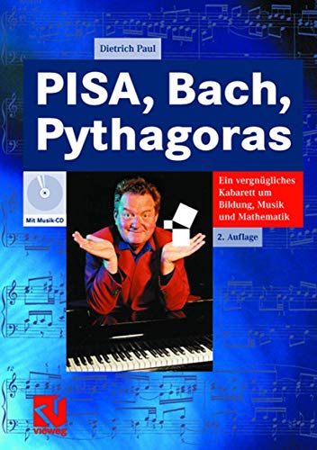 PISA, Bach, Pythagoras: Ein vergnügliches Kabarett um Bildung, Musik und Mathematik von Vieweg+Teubner Verlag