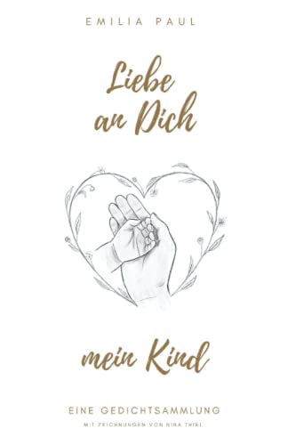 Liebe an Dich, mein Kind: eine Gedichtsammlung von Independently published