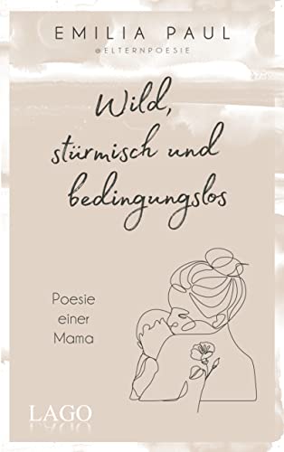 Wild, stürmisch und bedingungslos von Lago