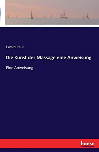 Die Kunst der Massage eine Anweisung: Eine Anweisung von Hansebooks