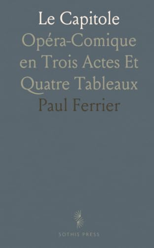 Le Capitole: Opéra-Comique en Trois Actes Et Quatre Tableaux von Sothis Press