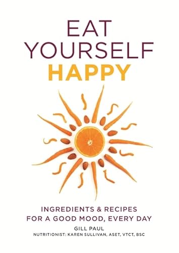 Eat Yourself Happy: Ingredients & Recipes for a Good Mood, Every Day von Hamlyn