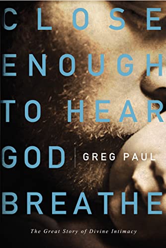 Close Enough to Hear God Breathe: The Great Story of Divine Intimacy von Thomas Nelson Publishers